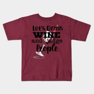 Let's Drink Wine and Judge People Kids T-Shirt